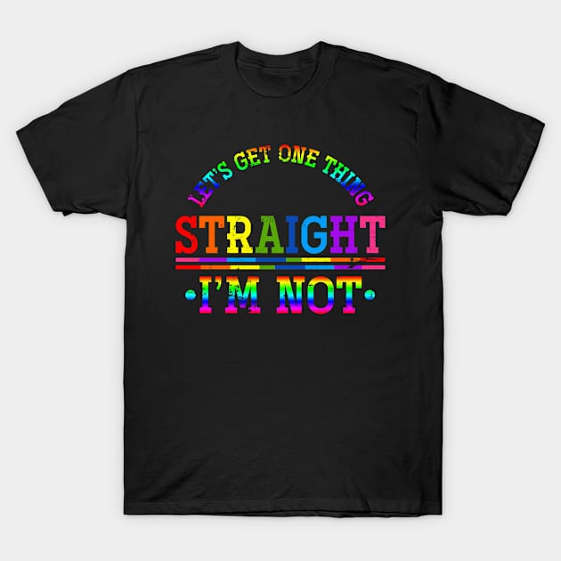 Let’s Get One Thing Straight, I’m Not Gay T-Shirt by shirtsyoulike